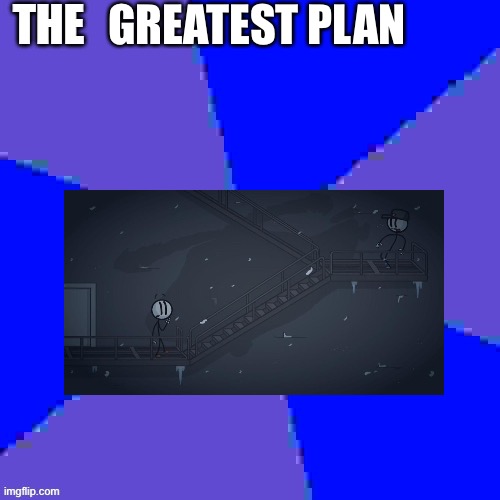 GREATEST PLAN | made w/ Imgflip meme maker