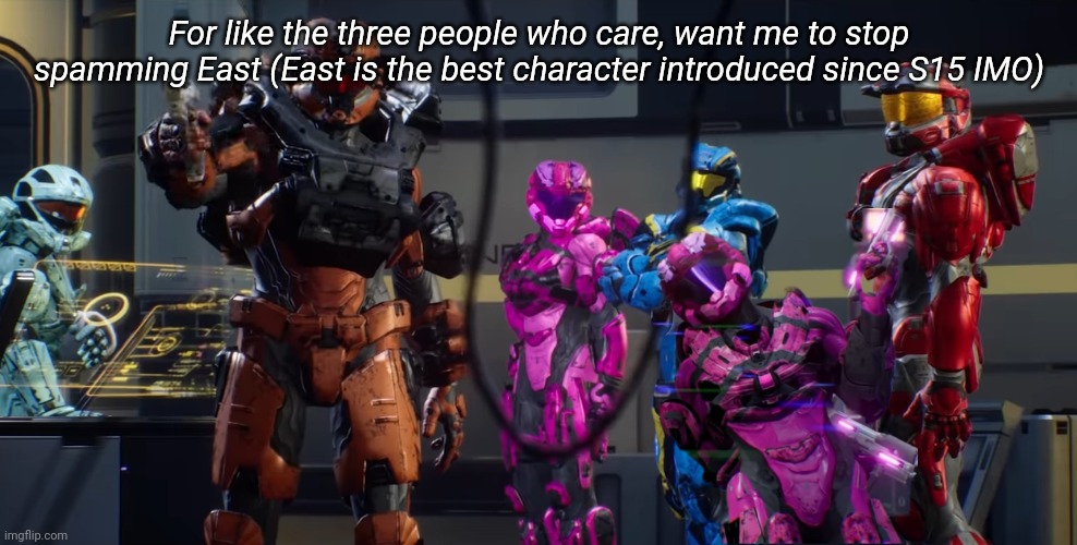 For like the three people who care, want me to stop spamming East (East is the best character introduced since S15 IMO) | image tagged in tag | made w/ Imgflip meme maker