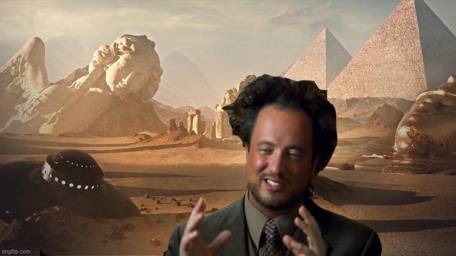 Ancient Aliens guy redux | image tagged in ancient aliens guy redux,ancient aliens,ancient aliens guy,ancient aliens dude,egypt,pyramids | made w/ Imgflip meme maker