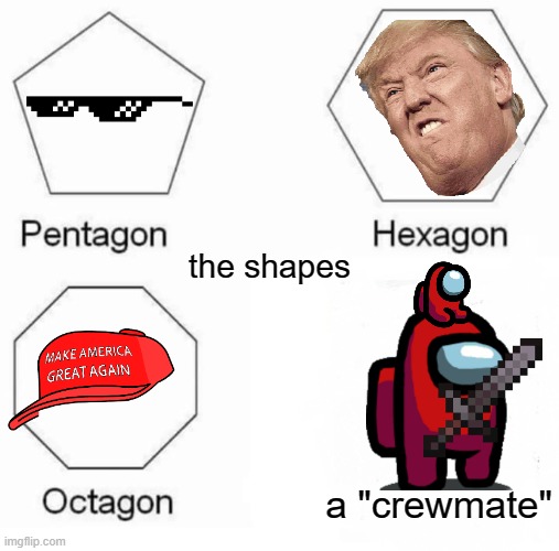 Pentagon Hexagon Octagon Meme | the shapes; a "crewmate" | image tagged in memes,pentagon hexagon octagon | made w/ Imgflip meme maker