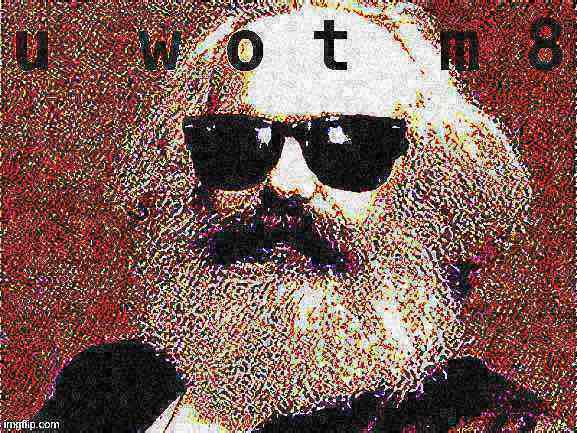 Karl Marx sunglasses U Wot M8 deep-fried 1 Blank Meme Template