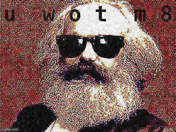 Karl Marx sunglasses U Wot M8 deep-fried 1 | image tagged in karl marx,karl marx meme,u wot m8,custom template,deep fried,deep fried hell | made w/ Imgflip meme maker