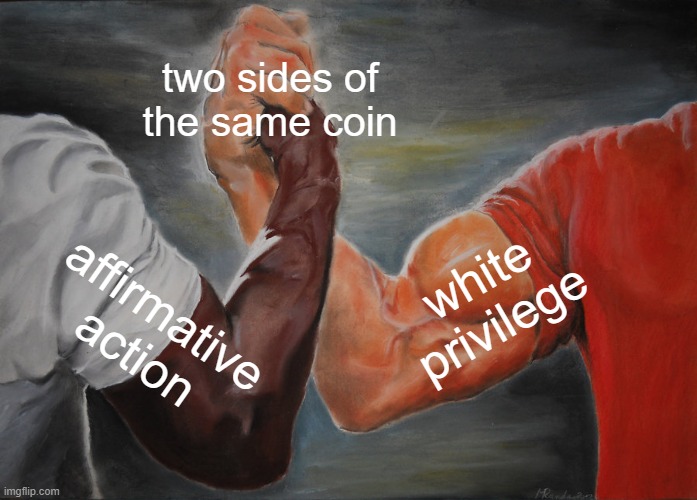 Epic Handshake | two sides of the same coin; white privilege; affirmative action | image tagged in memes,epic handshake | made w/ Imgflip meme maker