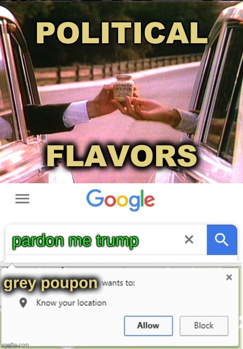 POLITICAL; FLAVORS | image tagged in grey poupon pardon me trump,pardon me,trump pardon,government corruption,election 2020,conservative hypocrisy | made w/ Imgflip meme maker