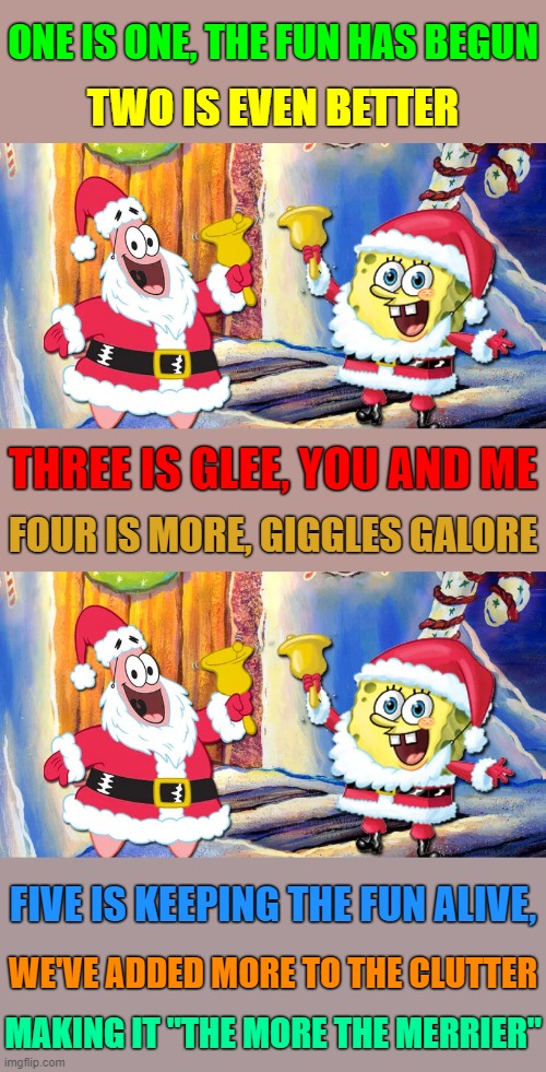 Come Join In On The Fun. Spongebob Christmas Weekend Dec 11-13 a Kraziness_all_the_way, EGOS,  MeMe_BOMB1, 44colt & TD1437 event | ONE IS ONE, THE FUN HAS BEGUN; TWO IS EVEN BETTER; THREE IS GLEE, YOU AND ME; FOUR IS MORE, GIGGLES GALORE; FIVE IS KEEPING THE FUN ALIVE, WE'VE ADDED MORE TO THE CLUTTER; MAKING IT "THE MORE THE MERRIER" | image tagged in spongebob christmas,spongebob christmas weekend,the more the merrier,5 co-hosts,events,memes | made w/ Imgflip meme maker
