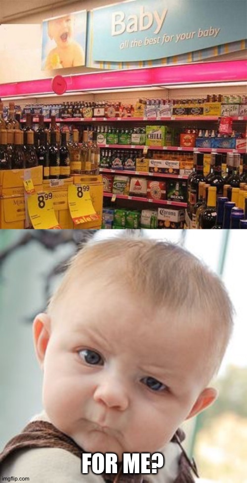 Not my baby! | FOR ME? | image tagged in memes,skeptical baby | made w/ Imgflip meme maker