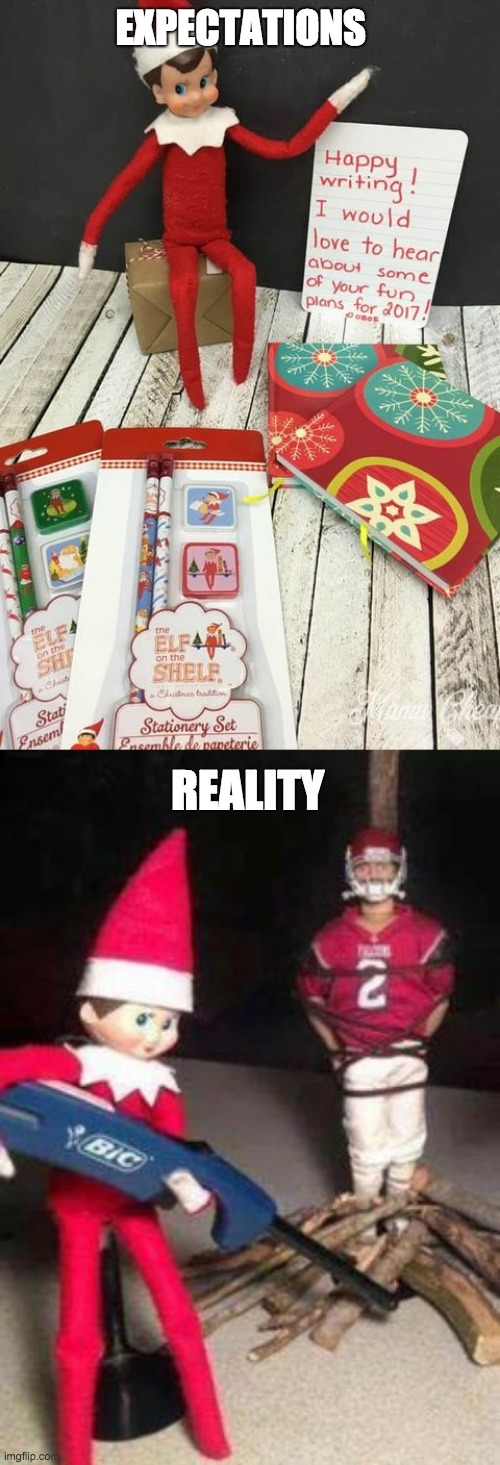Elf Reality | EXPECTATIONS; REALITY | image tagged in bad elfs,funny,expectations vs reality,elf,elf on the shelf | made w/ Imgflip meme maker