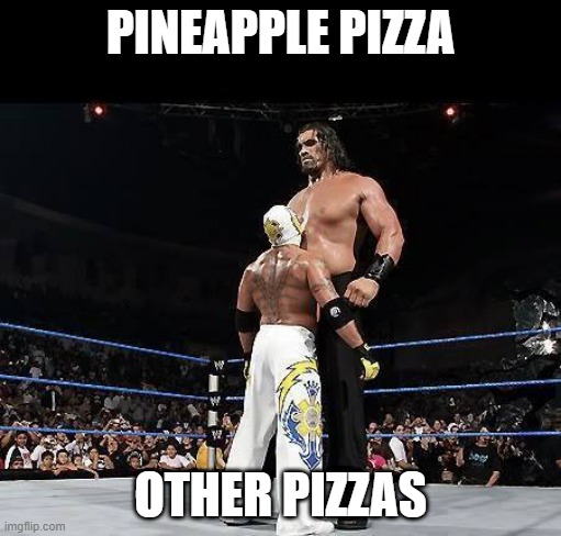 WWEbigvsSmall |  PINEAPPLE PIZZA; OTHER PIZZAS | image tagged in wwebigvssmall | made w/ Imgflip meme maker