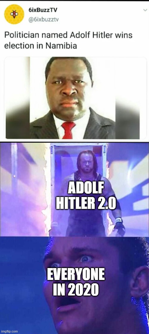 Guess who's back! |  ADOLF HITLER 2.0; EVERYONE IN 2020 | image tagged in randy orton undertaker,memes,funny,adolf hitler,election | made w/ Imgflip meme maker