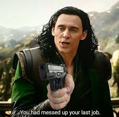 You had messed up your last job. | image tagged in you had messed up your last job | made w/ Imgflip meme maker