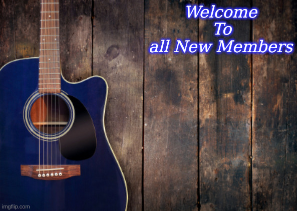 Welcome to all New Members | Welcome       
To            
all New Members | image tagged in country music,welcome | made w/ Imgflip meme maker