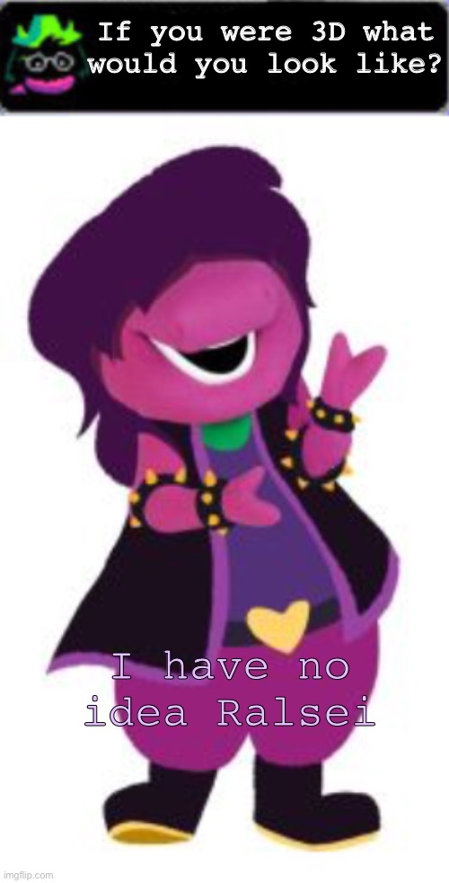 It's Barney! | If you were 3D what would you look like? I have no idea Ralsei | image tagged in blank ralsei speech,susie barney,barney,susuie,deltarune,ralsei | made w/ Imgflip meme maker