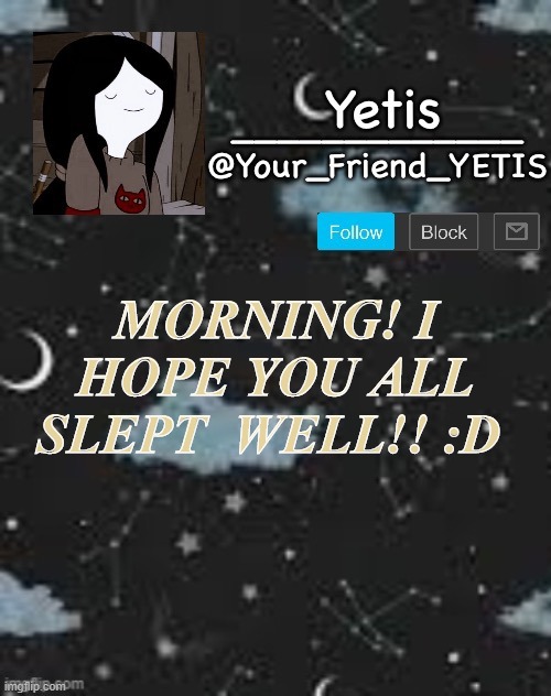 Ya | MORNING! I HOPE YOU ALL SLEPT  WELL!! :D | made w/ Imgflip meme maker