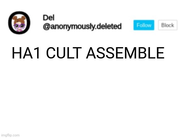 Del Announcement | HA1 CULT ASSEMBLE | image tagged in del announcement | made w/ Imgflip meme maker