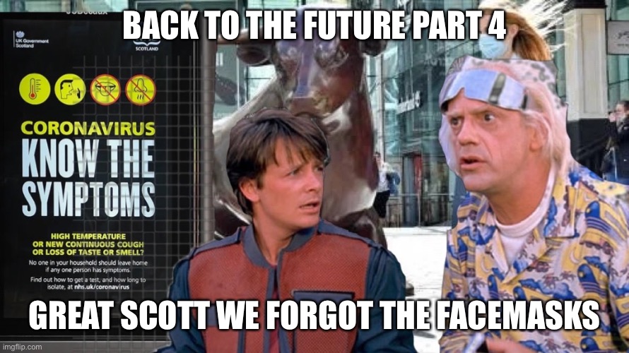 Covid | BACK TO THE FUTURE PART 4; GREAT SCOTT WE FORGOT THE FACEMASKS | image tagged in coronavirus | made w/ Imgflip meme maker