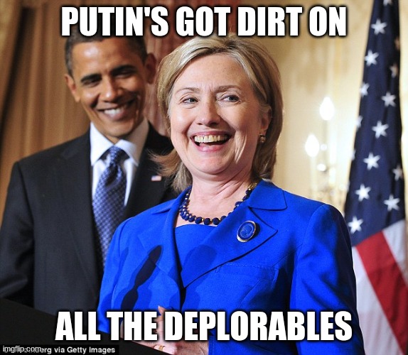 Obama Hillary Laughing | PUTIN'S GOT DIRT ON ALL THE DEPLORABLES | image tagged in obama hillary laughing | made w/ Imgflip meme maker