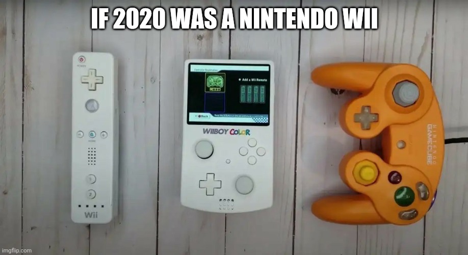 If this was a nintendo Wii | IF 2020 WAS A NINTENDO WII | image tagged in funny,memes,2020,nintendo,wii,invest | made w/ Imgflip meme maker