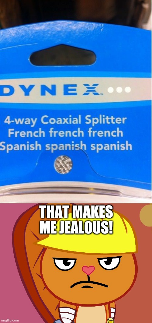 Really?! This is some kind of joke! | THAT MAKES ME JEALOUS! | image tagged in jealousy handy htf,funny,memes,french,spanish,you had one job | made w/ Imgflip meme maker
