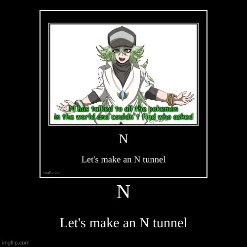 N | image tagged in funny,demotivationals | made w/ Imgflip demotivational maker