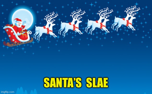 Santa Clause coming to town | SANTA’S  SLAE | image tagged in santa clause coming to town | made w/ Imgflip meme maker
