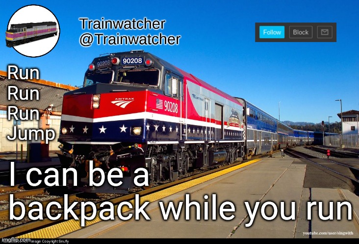 Trainwatcher Announcement 4 | Run
Run
Run
Jump; I can be a backpack while you run | image tagged in trainwatcher announcement 4 | made w/ Imgflip meme maker