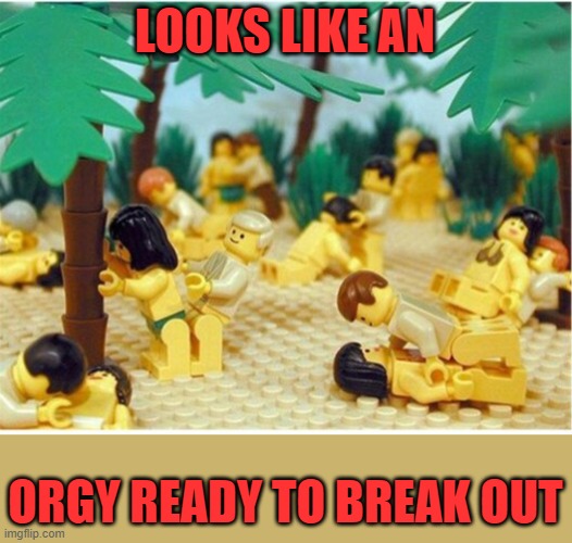 Lego orgy | LOOKS LIKE AN ORGY READY TO BREAK OUT | image tagged in lego orgy | made w/ Imgflip meme maker