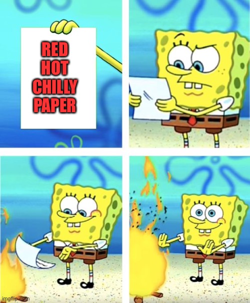 Spongebob Burning Paper | RED HOT CHILLY PAPER | image tagged in spongebob burning paper | made w/ Imgflip meme maker