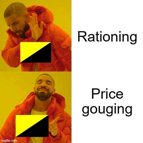 Ancap logic | Rationing; Price gouging | image tagged in memes,drake hotline bling,ancap,anarcho-capitalism,libertarianism,economics | made w/ Imgflip meme maker