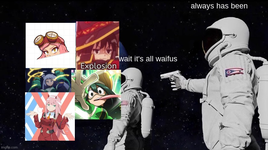 Always Has Been Meme | always has been; wait it's all waifus | image tagged in memes,always has been | made w/ Imgflip meme maker