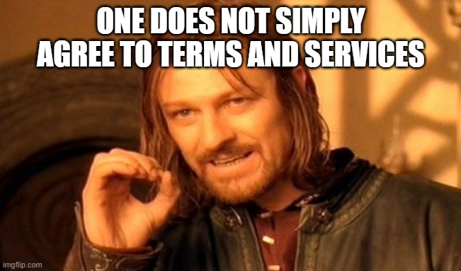 You really think I'm gonna be reading all that crap about terms and conditions? | ONE DOES NOT SIMPLY AGREE TO TERMS AND SERVICES | image tagged in memes,one does not simply,terms and conditions,lol,boring | made w/ Imgflip meme maker