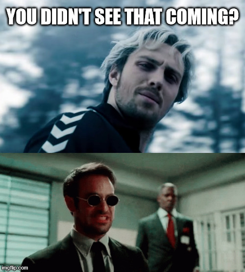 Insults to the blind. Pathetic. | YOU DIDN'T SEE THAT COMING? | image tagged in marvel,quicksilver,daredevil,blind,roast | made w/ Imgflip meme maker