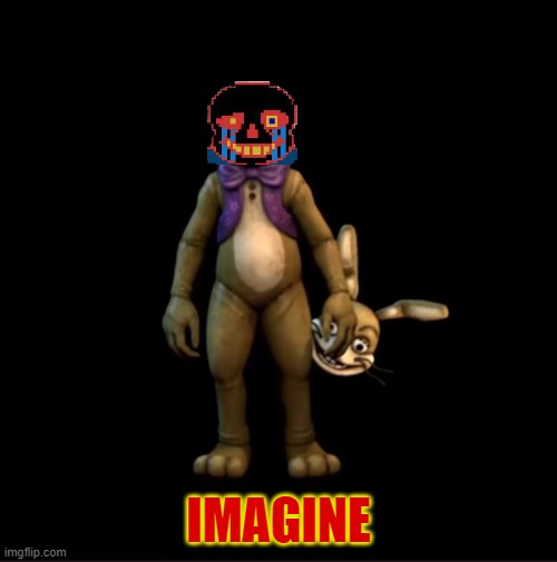 So is Glitchtrap, Error then? | IMAGINE | image tagged in fnaf,undertale,crossover | made w/ Imgflip meme maker