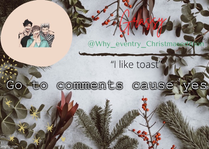 Yoy | Go to comments cause yes | image tagged in why_eventry christmas template,yoy,yus | made w/ Imgflip meme maker