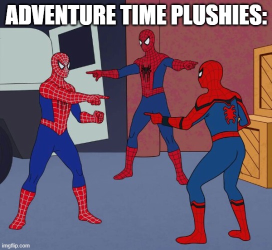 Spider Man Triple | ADVENTURE TIME PLUSHIES: | image tagged in spider man triple | made w/ Imgflip meme maker