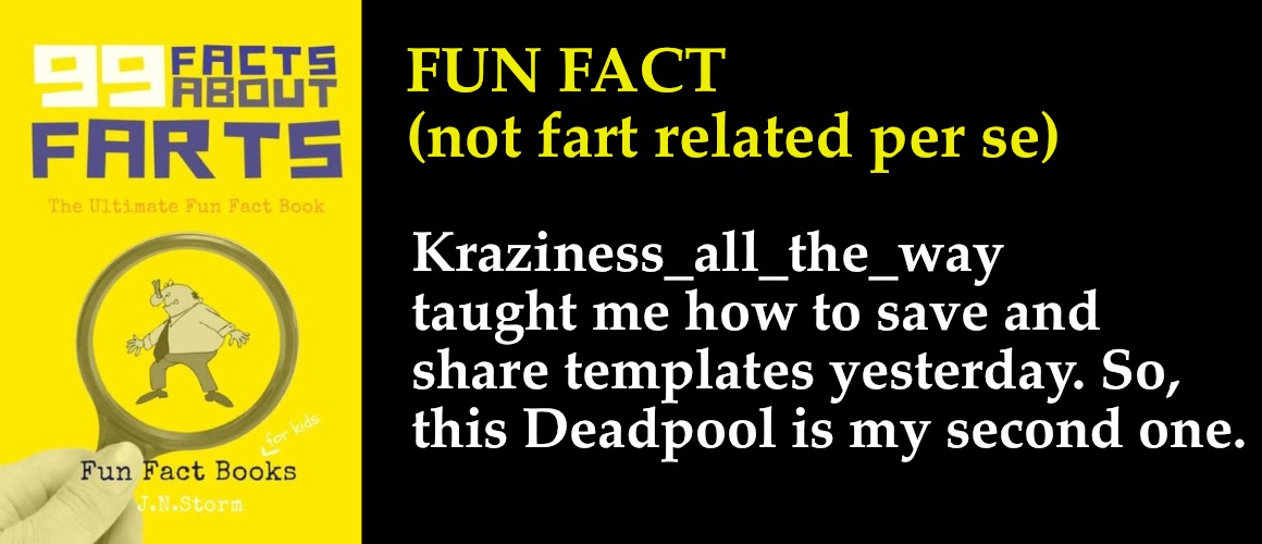FUN FACT 
(not fart related per se) Kraziness_all_the_way taught me how to save and share templates yesterday. So, this Deadpool is my secon | made w/ Imgflip meme maker