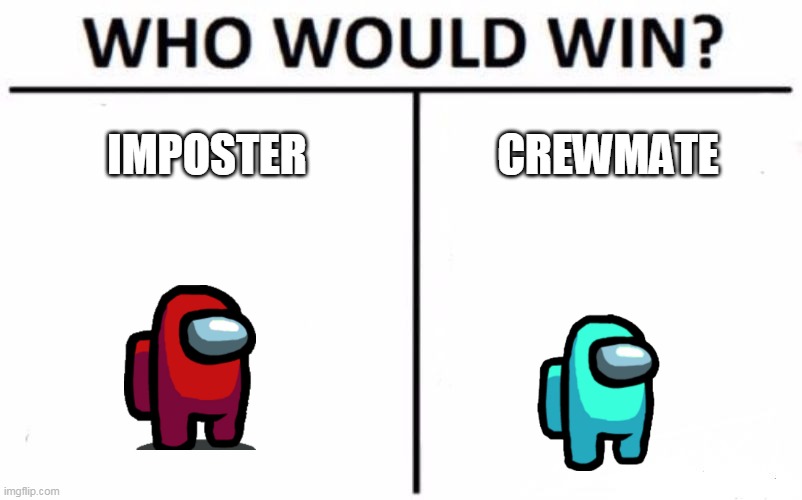 Winner is Imposter | IMPOSTER; CREWMATE | image tagged in memes,who would win,among us | made w/ Imgflip meme maker