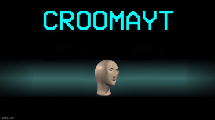 Croomayt | image tagged in croomayt | made w/ Imgflip meme maker
