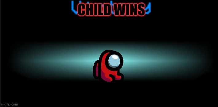 among us win | CHILD WINS | image tagged in among us win | made w/ Imgflip meme maker