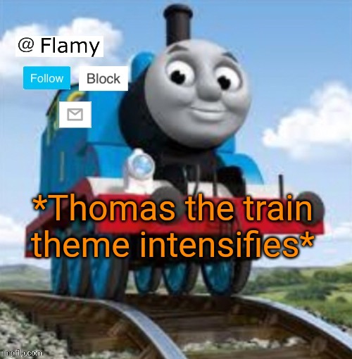 Normal announcement | *Thomas the train theme intensifies* | image tagged in normal announcement | made w/ Imgflip meme maker