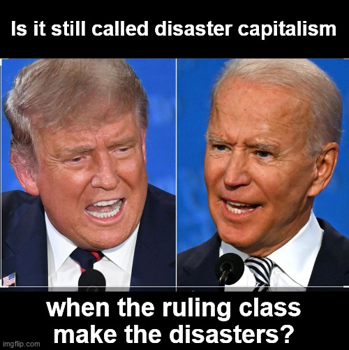 2020 (s)election disaster... | Is it still called disaster capitalism; when the ruling class
make the disasters? | image tagged in biden trump suburb slam 2,creepy joe biden,creepy donald trump,scamdemic,economic collapse,lockdown skepticism | made w/ Imgflip meme maker