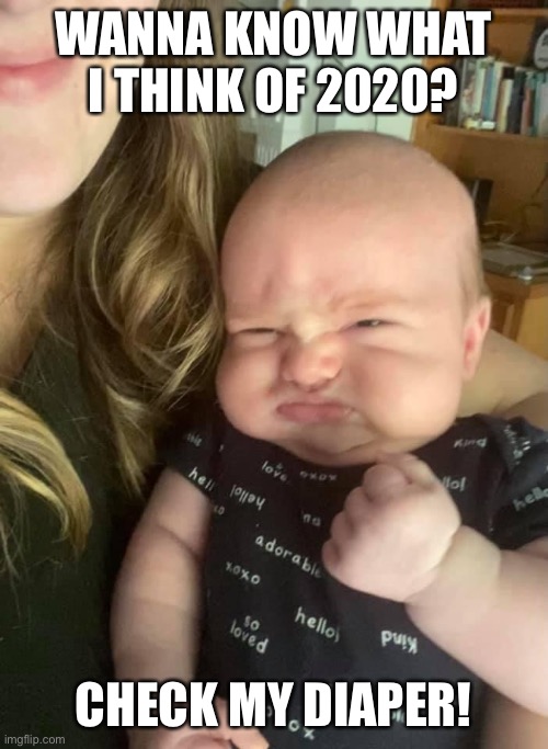 What I think of 2020 | WANNA KNOW WHAT I THINK OF 2020? CHECK MY DIAPER! | image tagged in 2020,covid-19,covid,2020 sucks | made w/ Imgflip meme maker