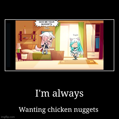 I want some nuggets | image tagged in funny,demotivationals | made w/ Imgflip demotivational maker