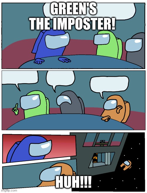 among us like in real life... | GREEN'S THE IMPOSTER! HUH!!! | image tagged in among us meeting | made w/ Imgflip meme maker