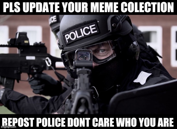 Andi B | PLS UPDATE YOUR MEME COLECTION; REPOST POLICE DONT CARE WHO YOU ARE | image tagged in repost police | made w/ Imgflip meme maker