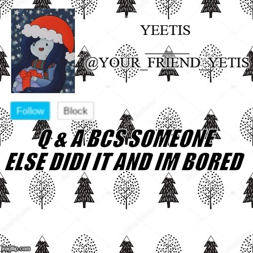 ye | Q & A BCS SOMEONE ELSE DIDI IT AND IM BORED | made w/ Imgflip meme maker
