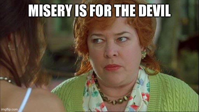 This what I gonna do to ya I catch u playing the foosball again | MISERY IS FOR THE DEVIL | image tagged in waterboy kathy bates devil,ankle weights | made w/ Imgflip meme maker