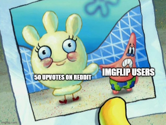 Scared Patrick and glovey glove | IMGFLIP USERS; 50 UPVOTES ON REDDIT | image tagged in scared patrick and glovey glove | made w/ Imgflip meme maker