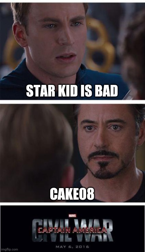 I don't think starkid is bad | STAR KID IS BAD; CAKE08 | image tagged in memes,marvel civil war 1 | made w/ Imgflip meme maker