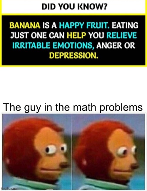 You okay bud? | The guy in the math problems | image tagged in memes,monkey puppet | made w/ Imgflip meme maker