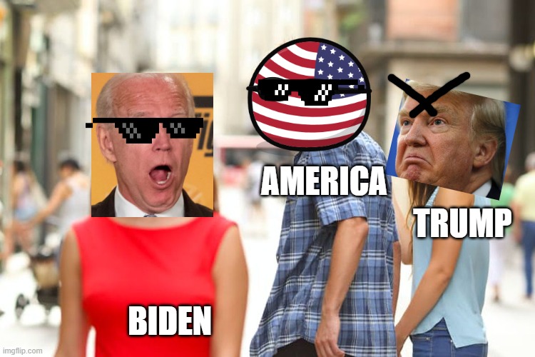 Trump suks | AMERICA; TRUMP; BIDEN | image tagged in memes,distracted boyfriend | made w/ Imgflip meme maker